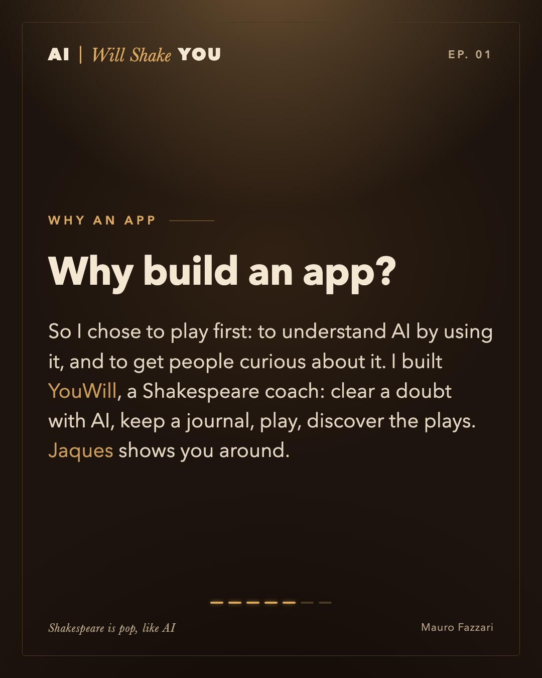 Why an app. Why build an app? So I chose to play first: to understand AI by using it, and to get people curious about it. I built YouWill, a Shakespeare coach: clear a doubt with AI, keep a journal, play, discover the plays. Jaques shows you around.