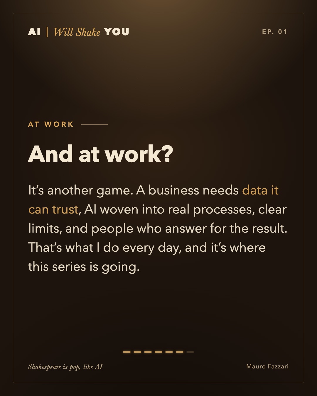 At work. And at work? It’s another game. A business needs data it can trust, AI woven into real processes, clear limits, and people who answer for the result. That’s what I do every day, and it’s where this series is going.
