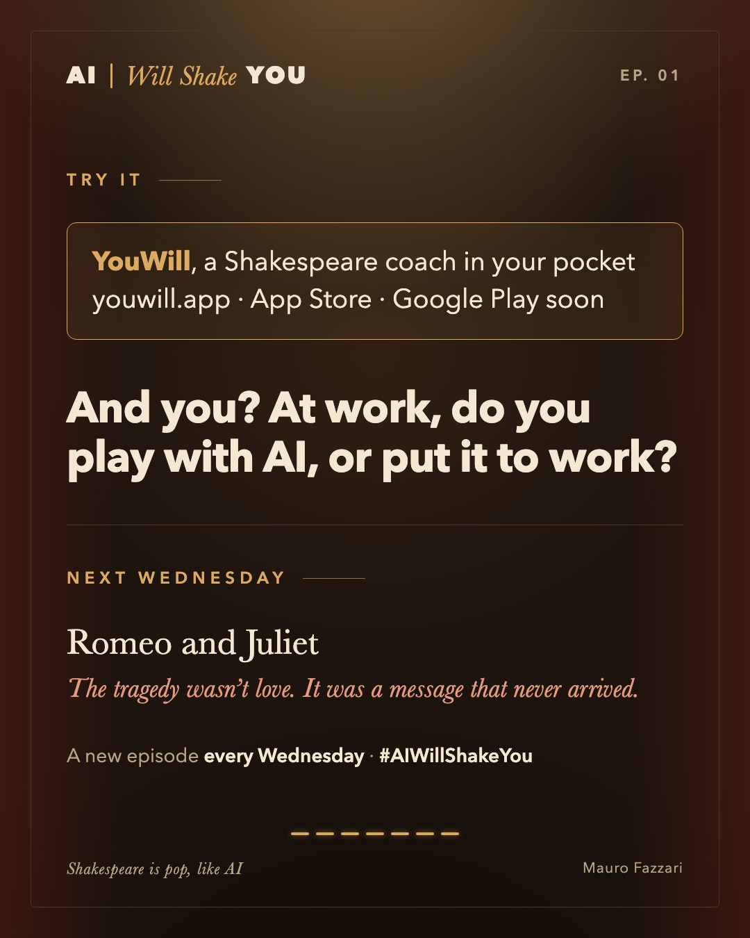 Try it: YouWill, a Shakespeare coach in your pocket. youwill.app, App Store, Google Play soon. And you? At work, do you play with AI, or put it to work? Next Wednesday: Romeo and Juliet. The tragedy wasn’t love. It was a message that never arrived. A new episode every Wednesday, #AIWillShakeYou.