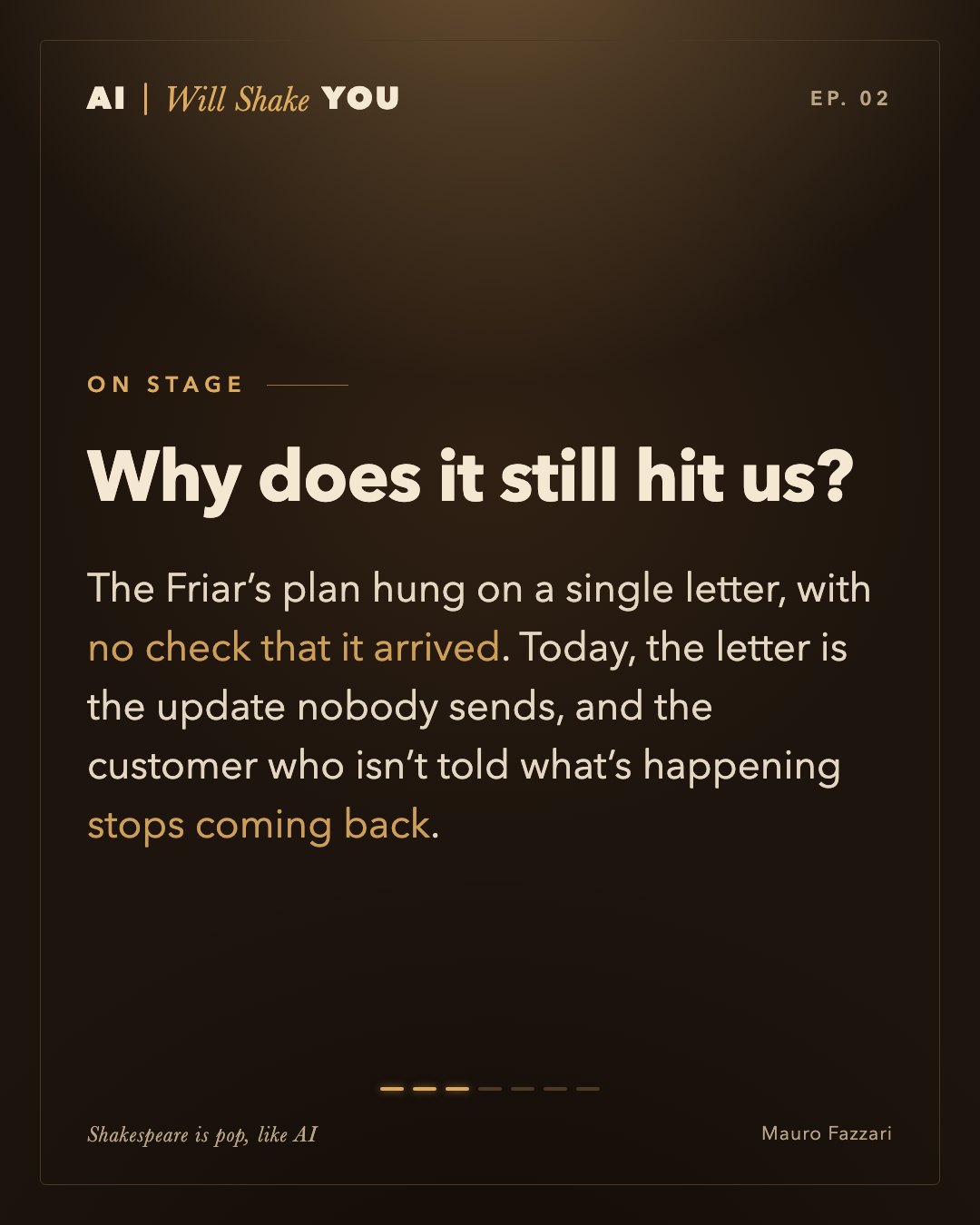 On stage. Why does it still hit us? The Friar’s plan hung on a single letter, with no check that it arrived. Today, the letter is the update nobody sends, and the customer who isn’t told what’s happening stops coming back.