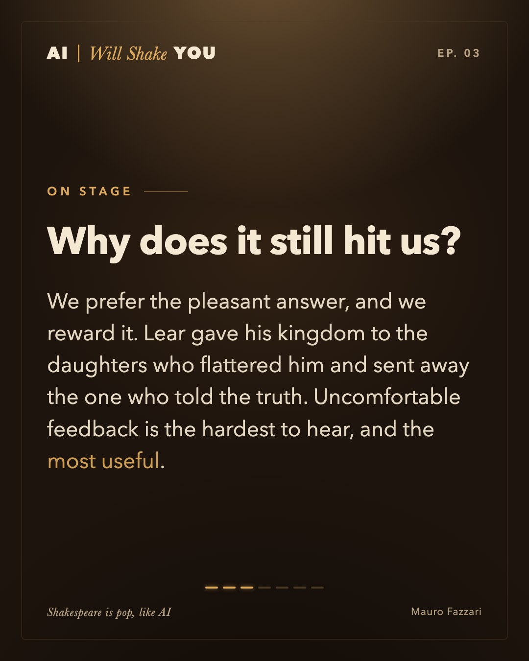 On stage. Why does it still hit us? We prefer the pleasant answer, and we reward it. Lear gave his kingdom to the daughters who flattered him and sent away the one who told the truth. Uncomfortable feedback is the hardest to hear, and the most useful.